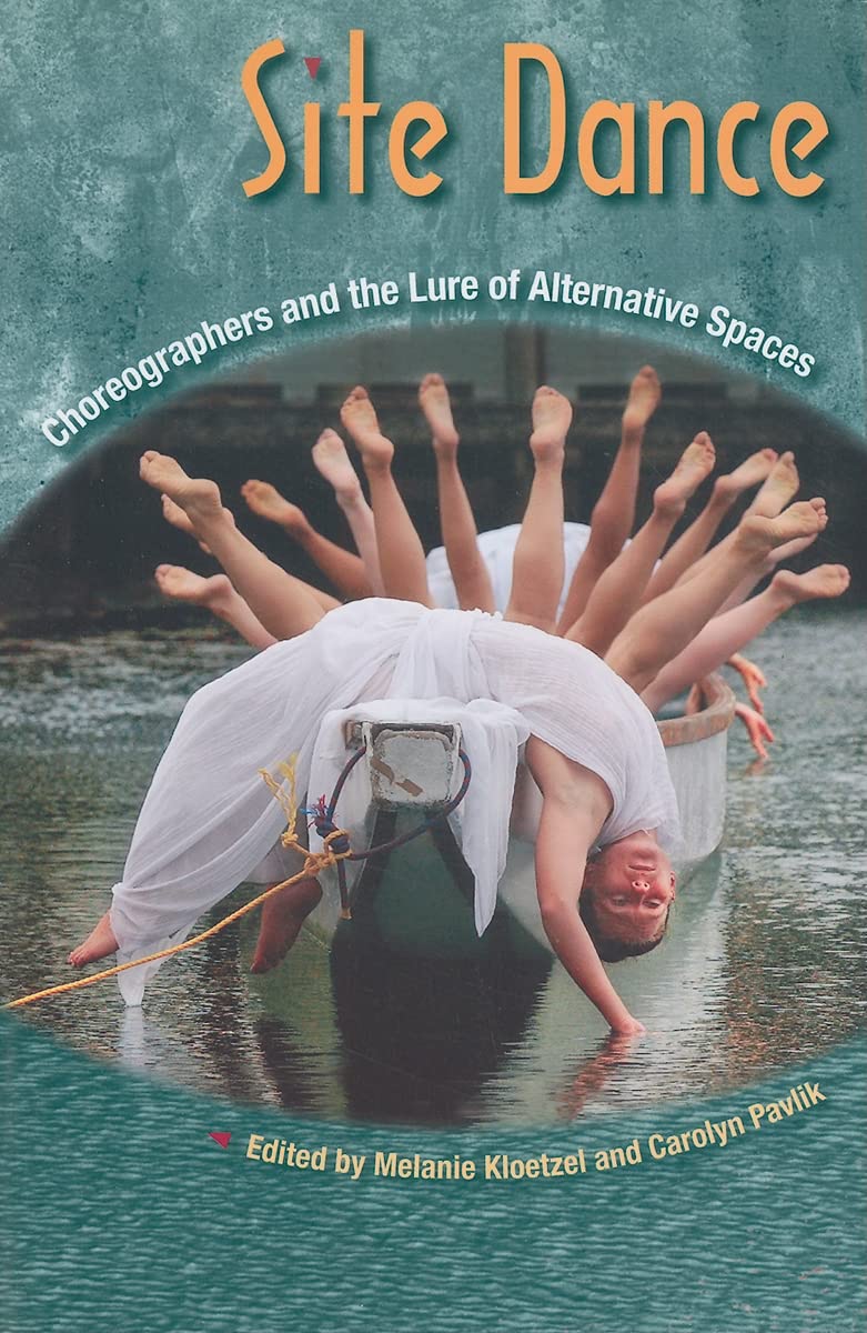 Site Dance: Choreographers And The Lure Of Alternative Spaces,New