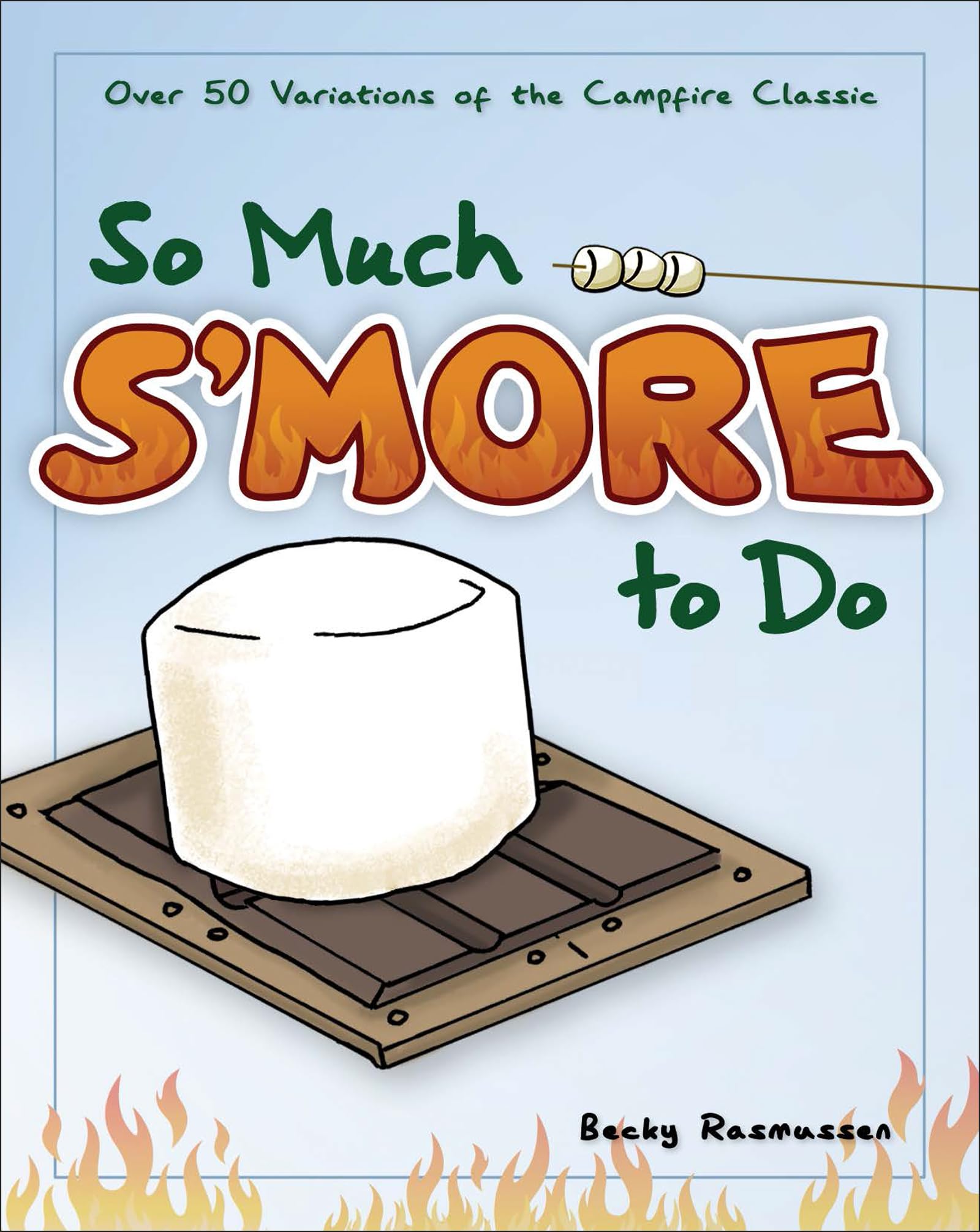 So Much S'More To Do: Over 50 Variations Of The Campfire Classic (Fun & Simple Cookbooks),New