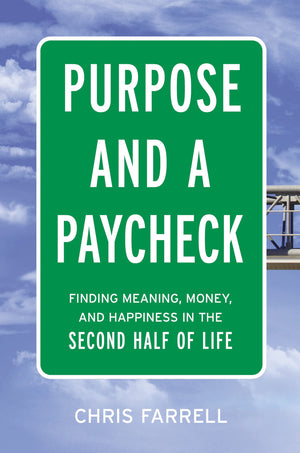 Purpose And A Paycheck: Finding Meaning, Money, And Happiness In The Second Half Of Life,New