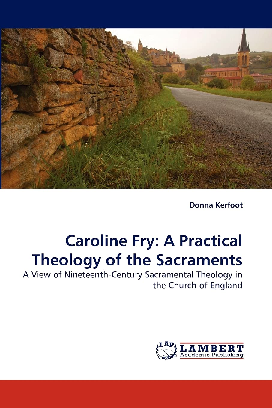 Caroline Fry: A Practical Theology of the Sacraments: A View of NineteenthCentury Sacramental Theology in the Church of England,Used