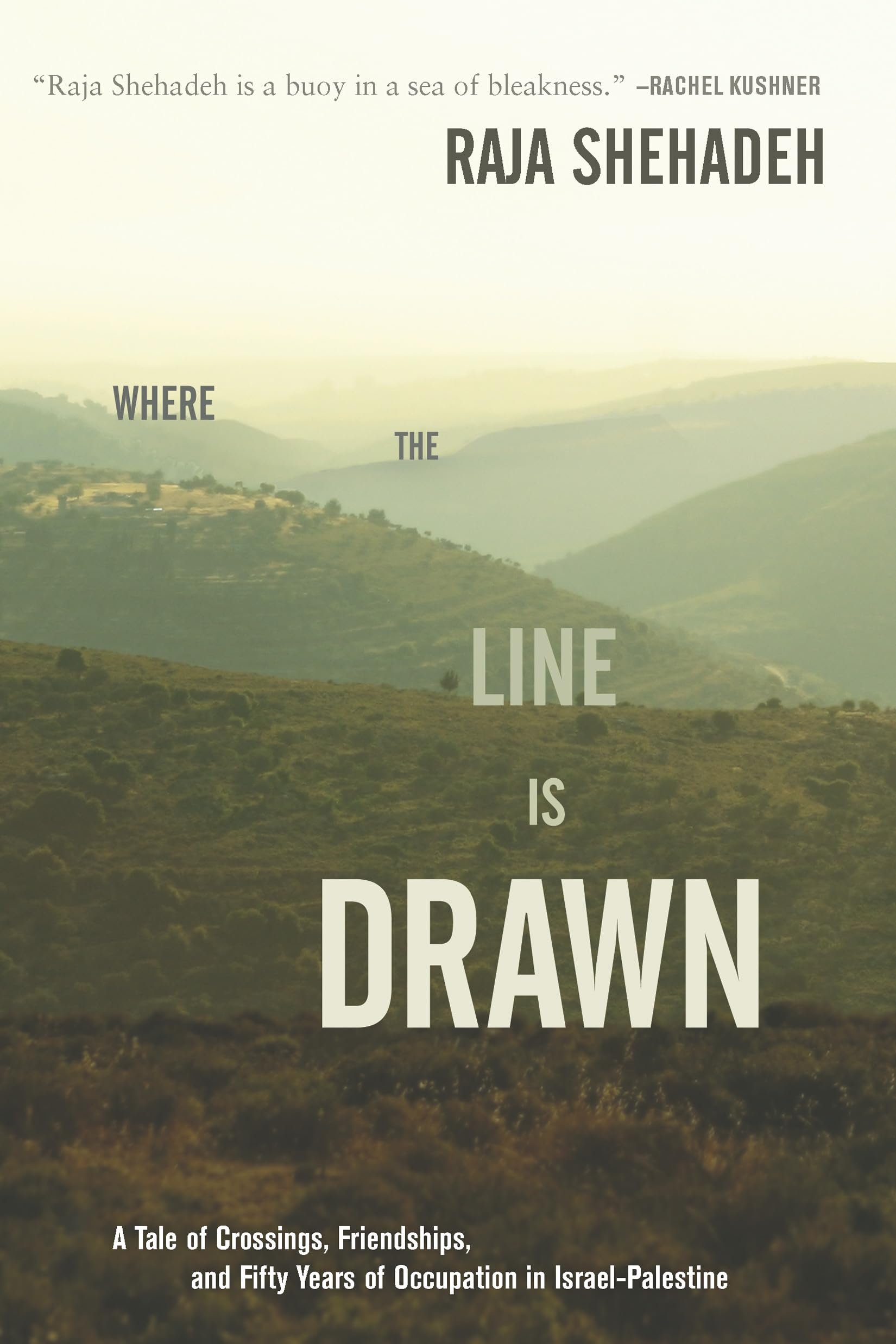 Where the Line Is Drawn: A Tale of Crossings, Friendships, and Fifty Years of Occupation in IsraelPalestine,Used