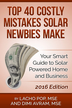 Top 40 Costly Mistakes Solar Newbies Make: Your Smart Guide to Solar Powered Home and Business,Used