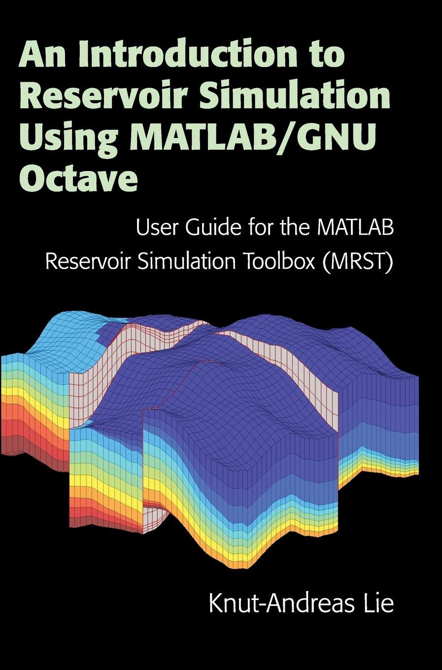 An Introduction to Reservoir Simulation Using MATLAB/GNU Octave: User Guide for the MATLAB Reservoir Simulation Toolbox (MRST),Used