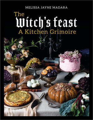 The Witch'S Feast: A Kitchen Grimoire