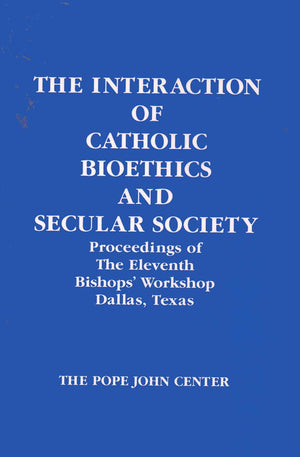 The Interaction of Catholic Bioethics and Secular Society: Proceedings of the Eleventh Bishops' Workshop, Dallas, Texas,Used