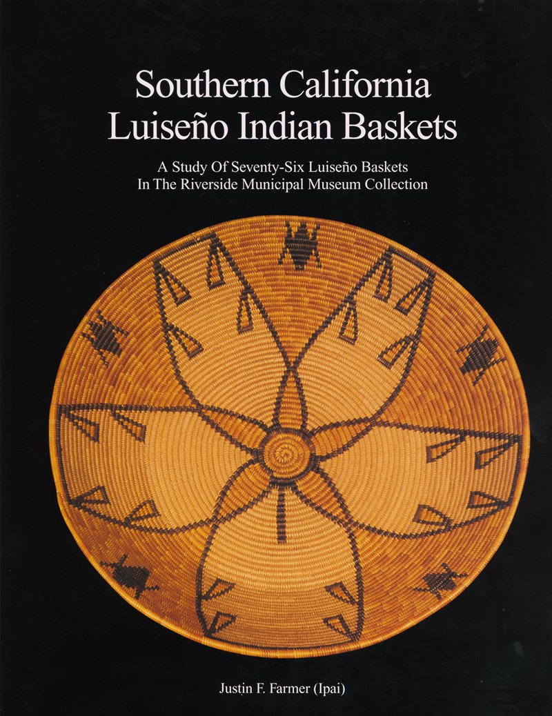 Southern California Luiseno Indian Baskets: A Study Of Seventysix Luiseno Baskets In The Riverside,Used