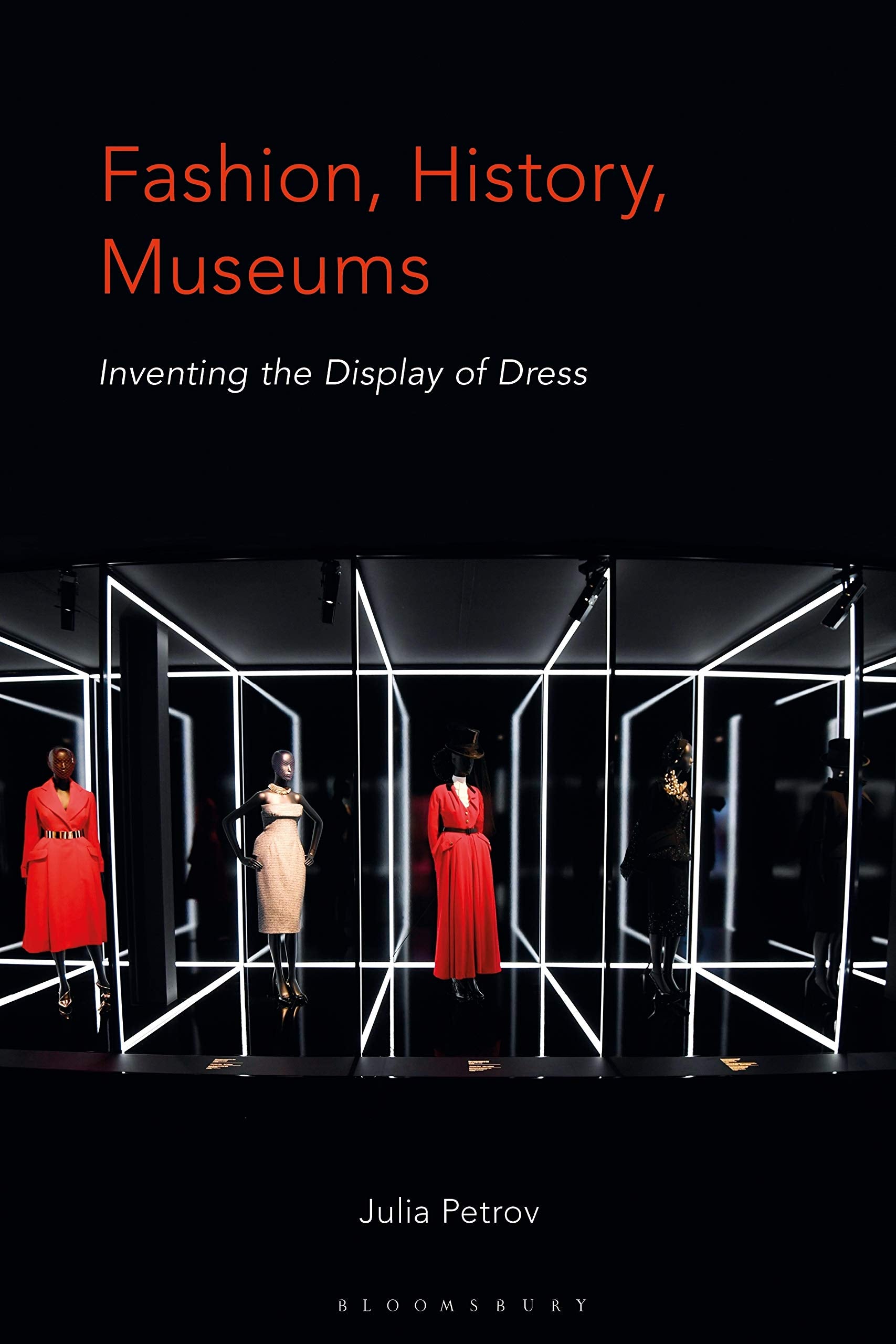 Fashion, History, Museums: Inventing the display of dress,Used