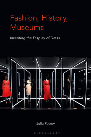 Fashion, History, Museums: Inventing the display of dress,Used