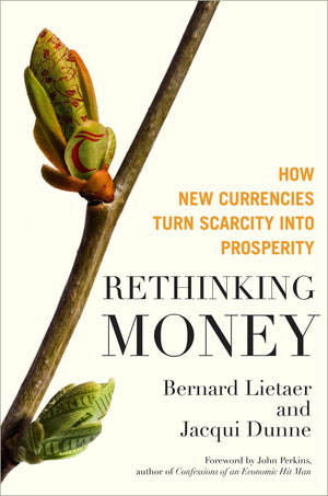 Rethinking Money: How New Currencies Turn Scarcity into Prosperity,Used
