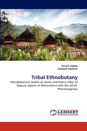 Tribal Ethnobotany: Ethnobotanical studies on Korku and Pawra tribes of Satpura regions of Maharashtra with the aid of Pharmacog,Used