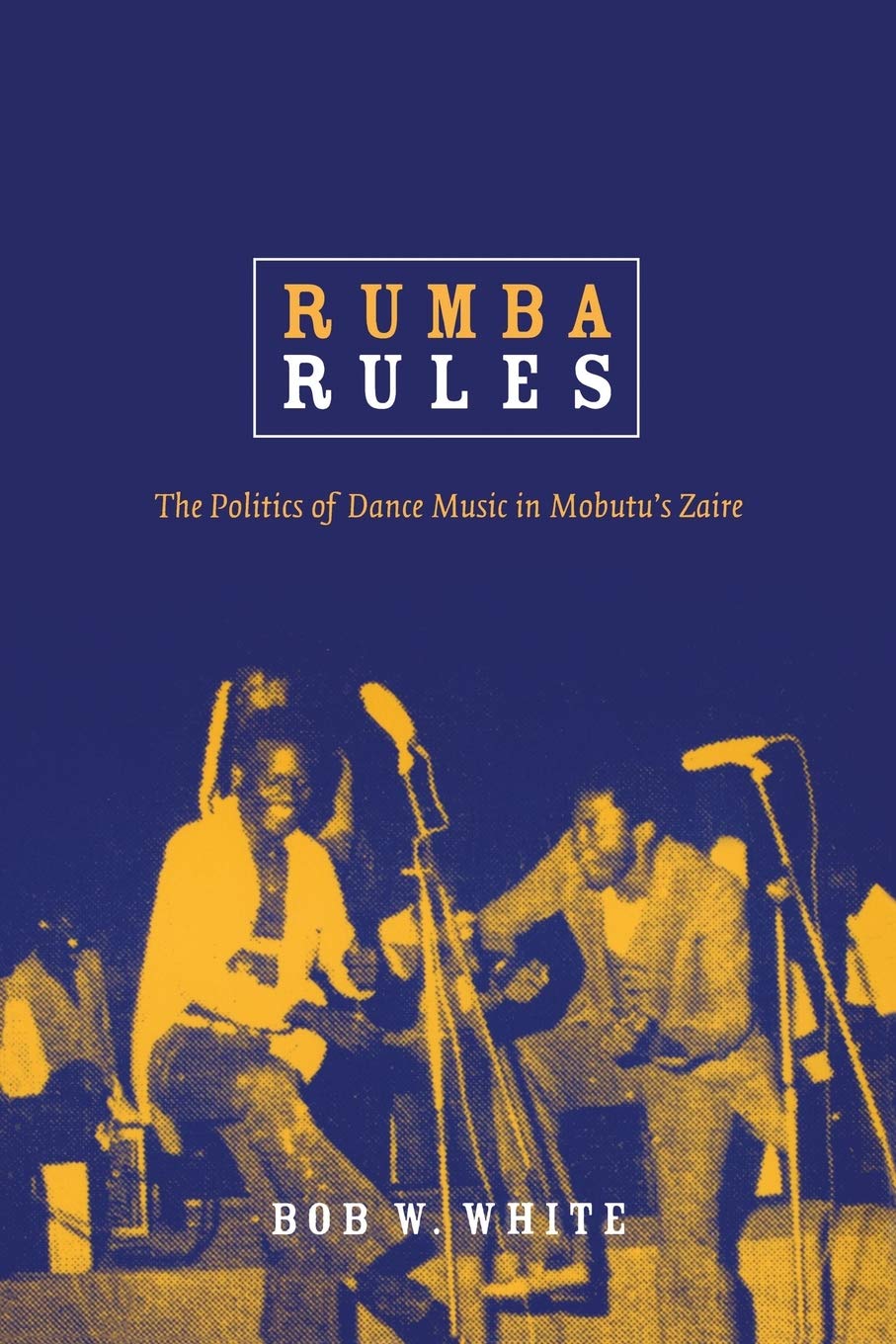 Rumba Rules: The Politics Of Dance Music In Mobutus Zaire,New