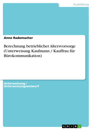 Berechnung betrieblicher Altersvorsorge (Unterweisung Kaufmann / Kauffrau fr Brokommunikation) (German Edition),Used