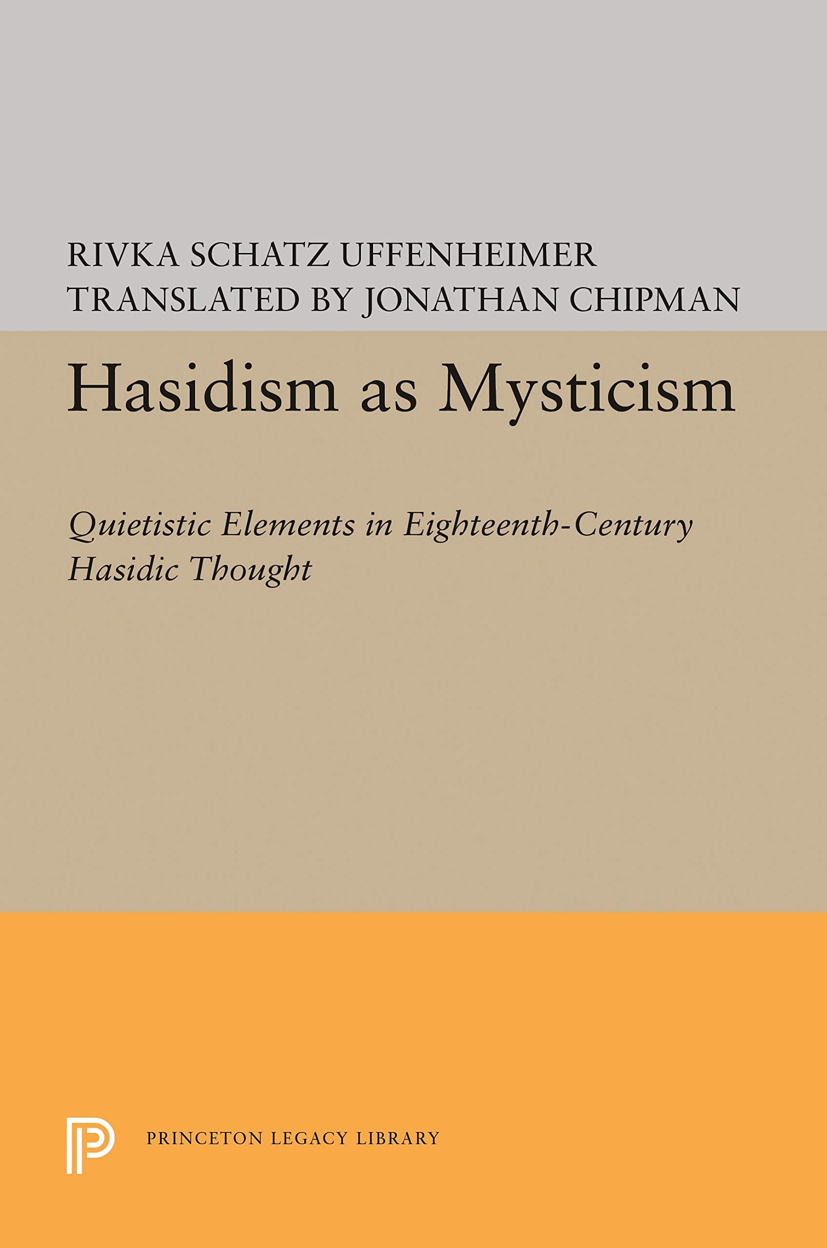 Hasidism as Mysticism: Quietistic Elements in EighteenthCentury Hasidic Thought (Princeton Legacy Library, 1748),Used