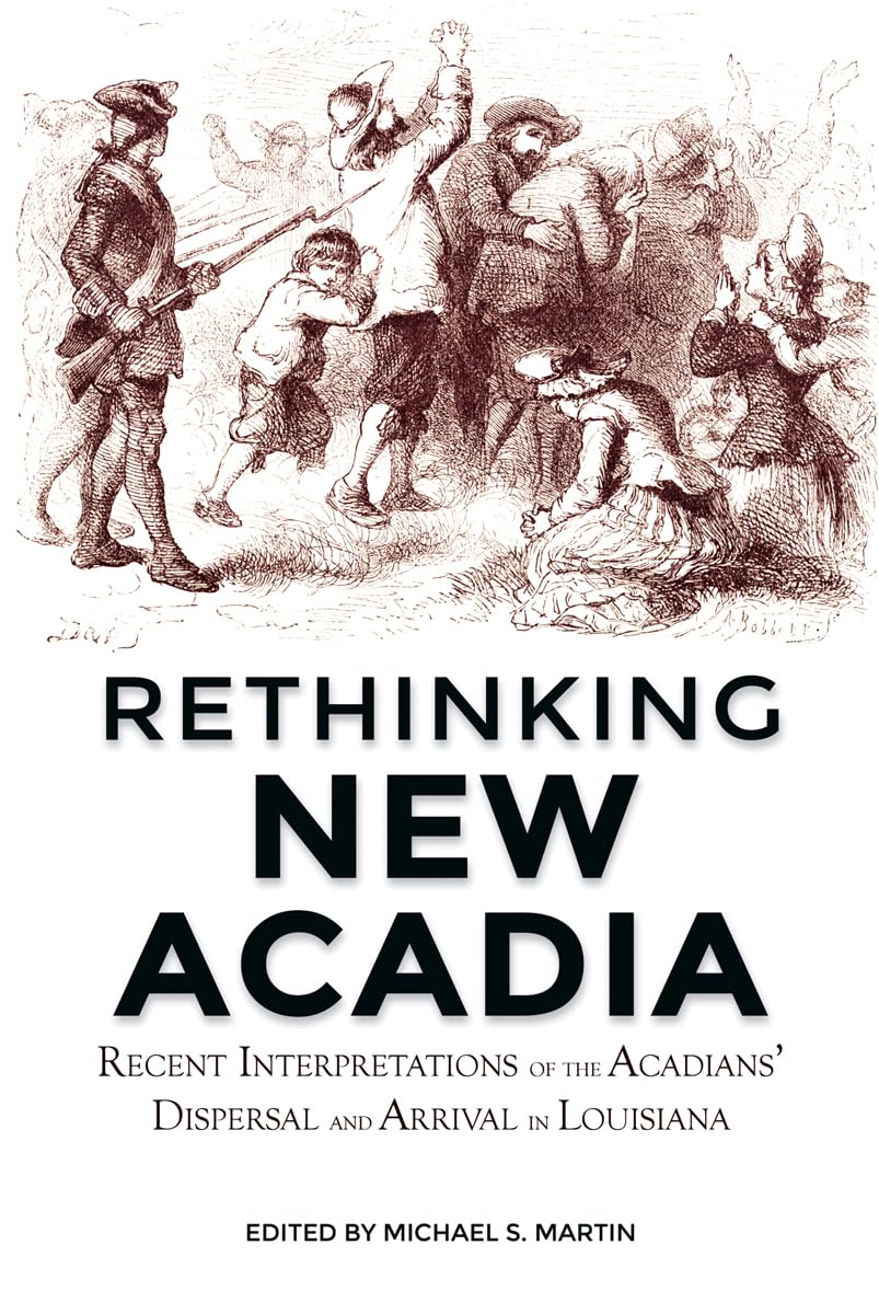 Rethinking New Acadia: Recent Interpretations of the Acadians' Dispersal and Arrival in Louisiana,Used