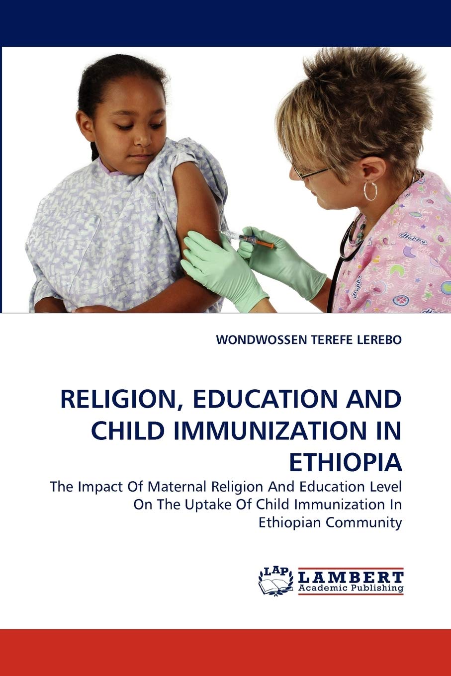 RELIGION, EDUCATION AND CHILD IMMUNIZATION IN ETHIOPIA: The Impact Of Maternal Religion And Education Level On The Uptake Of Chi,Used