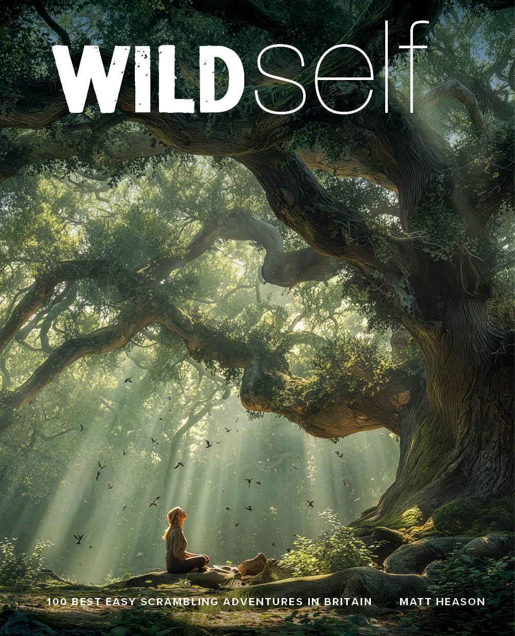 Wild Self: 350 Transformational Nature Experiences In Britain