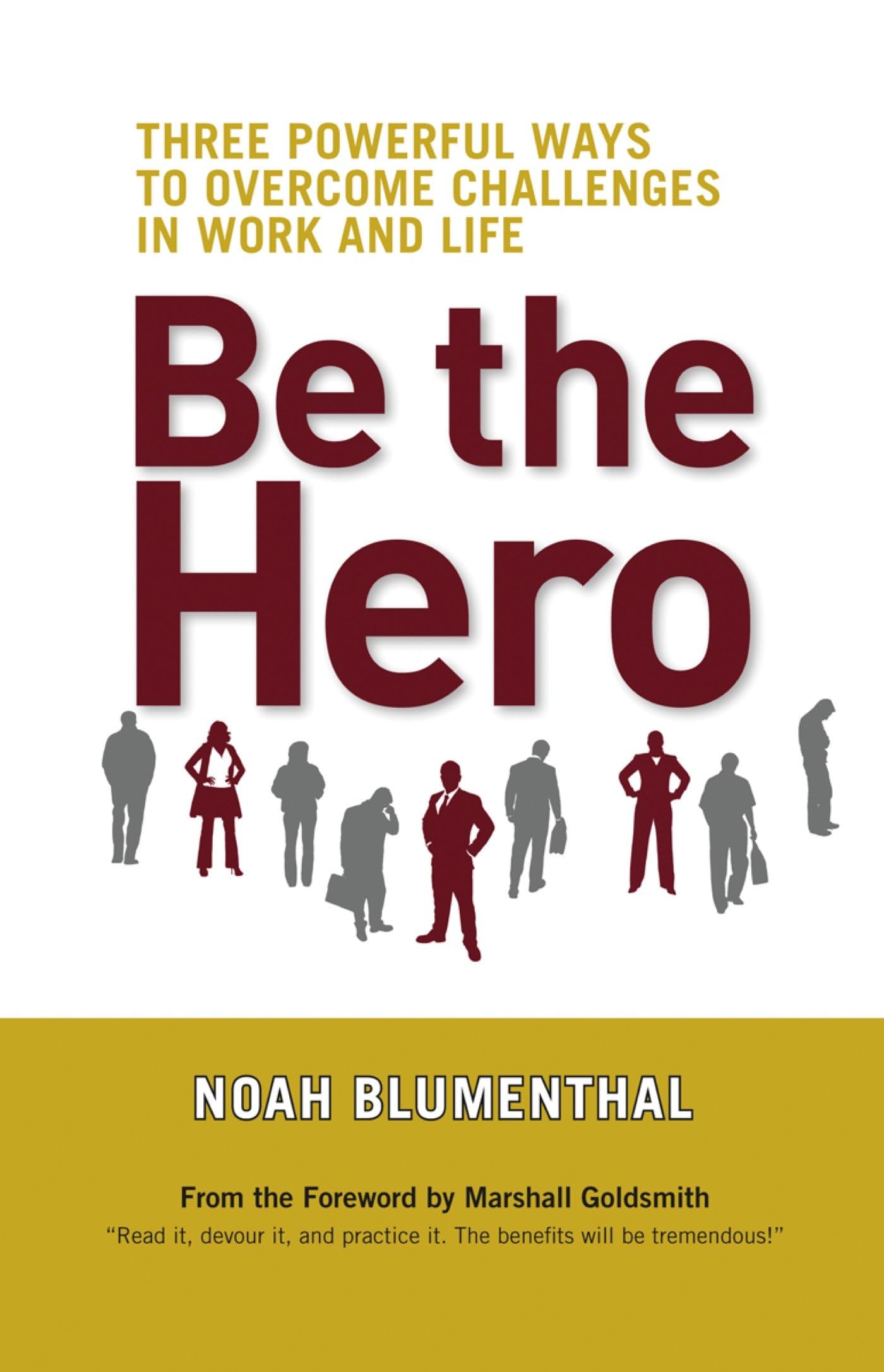 Be the Hero: Three Powerful Ways to Overcome Challenges in Work and Life,Used