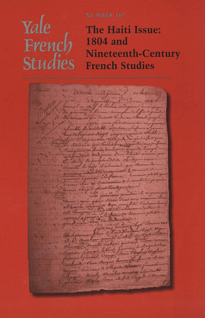 Yale French Studies, Number 107: The Haiti Issue: 1804 And Nineteenthcentury French Studies (Yale French Studies Series)