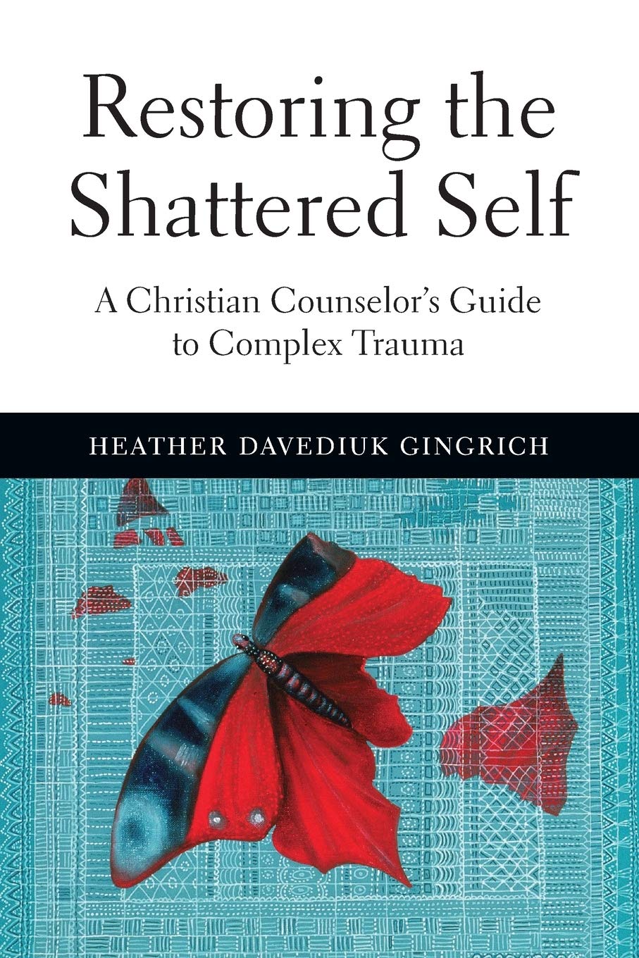 Restoring the Shattered Self: A Christian Counselor's Guide to Complex Trauma (Christian Association for Psychological Studies B,Used