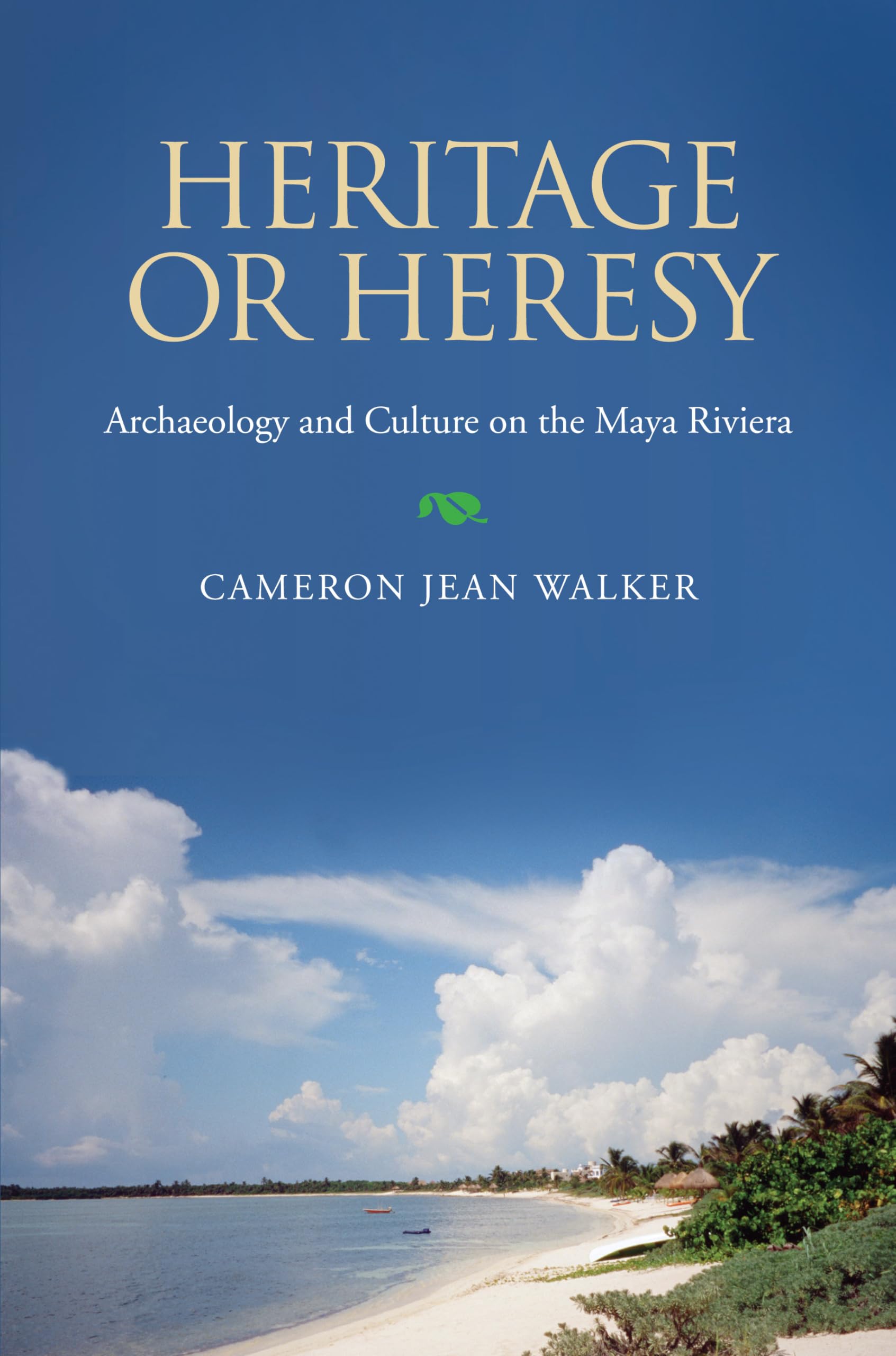 Heritage Or Heresy: Archaeology And Culture On The Maya Riviera (Caribbean Archaeology And Ethnohistory),Used