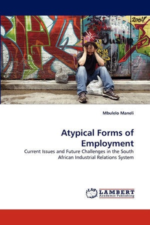 Atypical Forms of Employment: Current Issues and Future Challenges in the South African Industrial Relations System,Used
