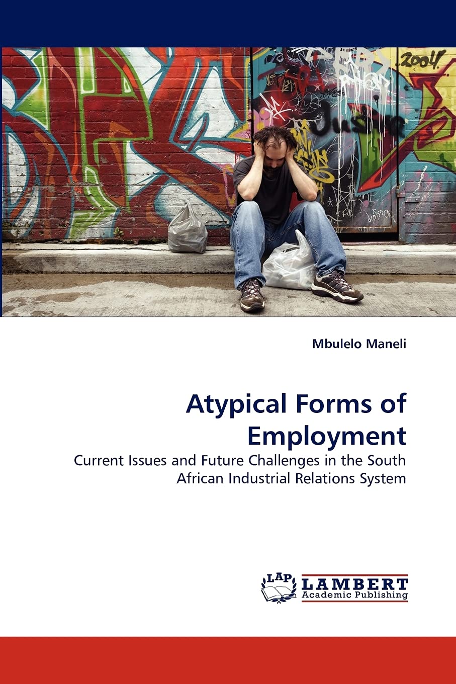 Atypical Forms of Employment: Current Issues and Future Challenges in the South African Industrial Relations System,Used