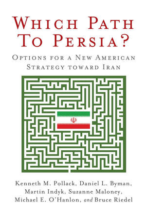 Which Path to Persia?: Options for a New American Strategy toward Iran,New