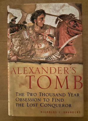Alexanders Tomb: The Twothousand Year Obsession To Find The Lost Conquerer-new
