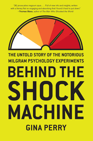 Behind The Shock Machine: The Untold Story Of The Notorious Milgram Psychology Experiments