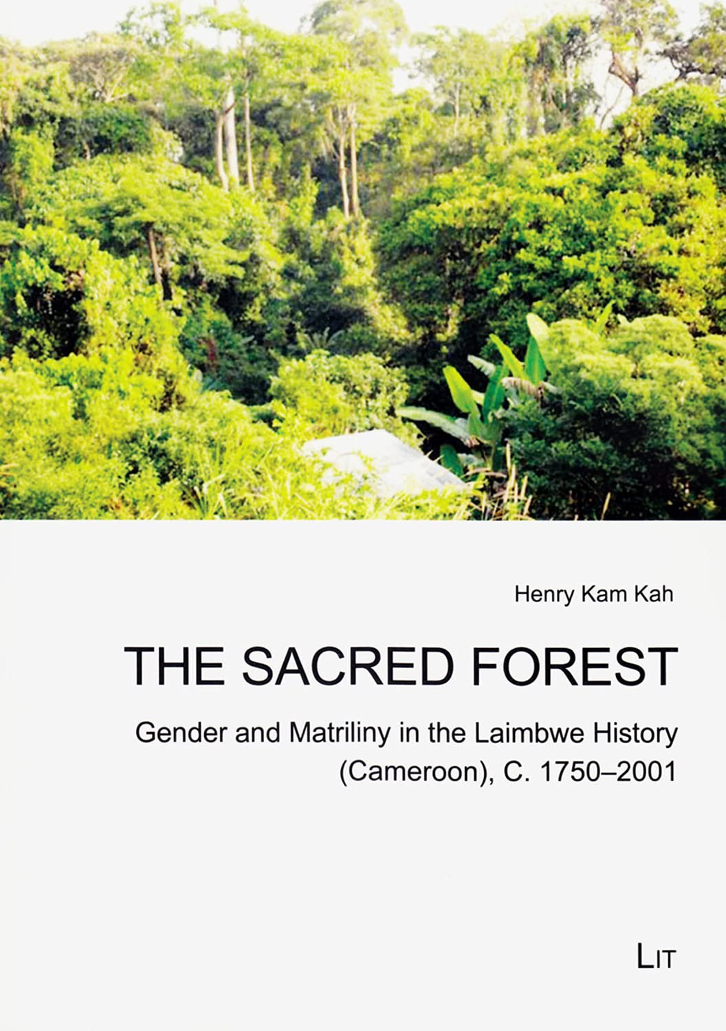 The Sacred Forest: Gender and Matriliny in the Laimbwe History (Cameroon), C. 17502001 (2) (Narrating (Hi)stories. Culture and ,Used