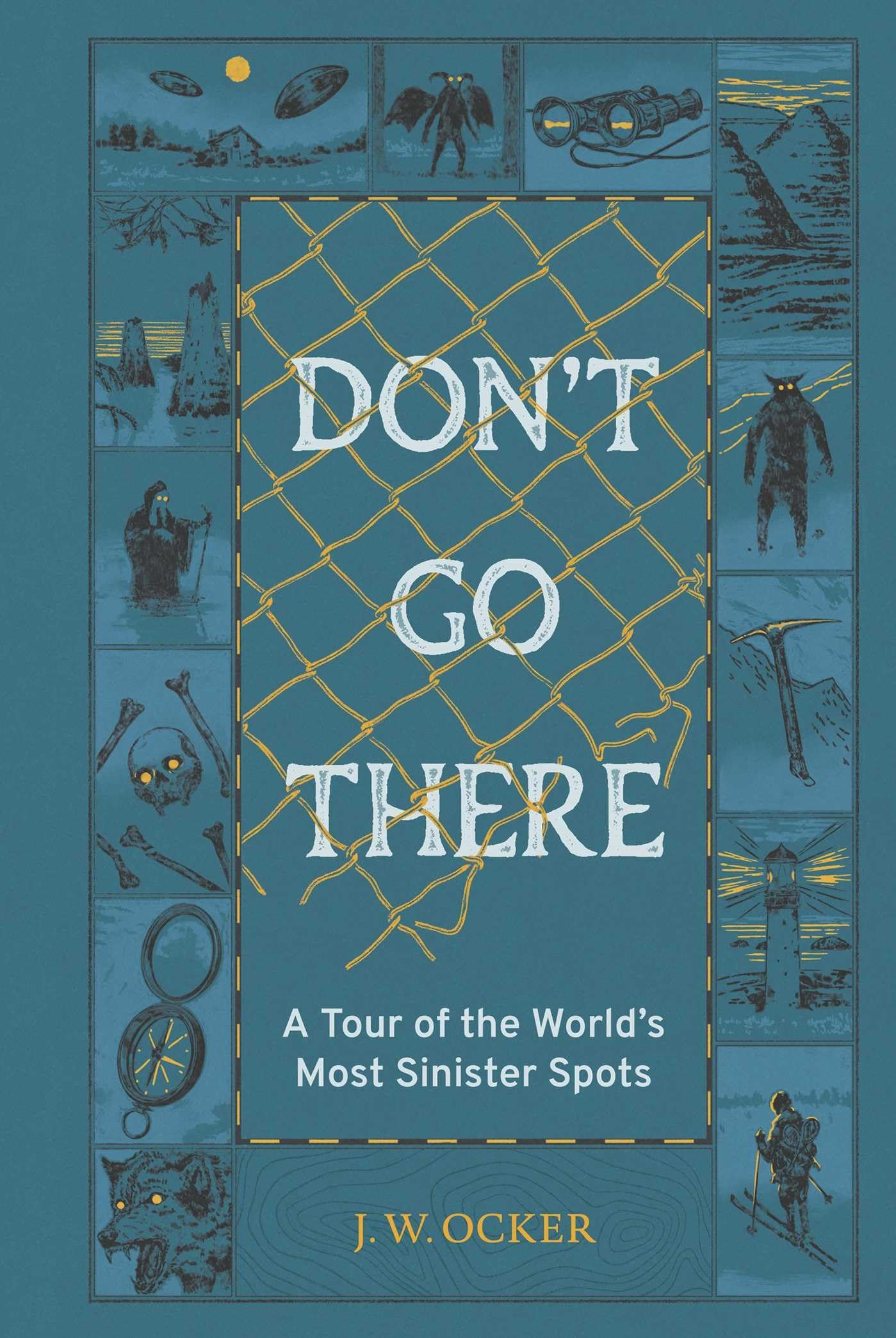 DonT Go There: A Tour Of The WorldS Most Sinister Spots
