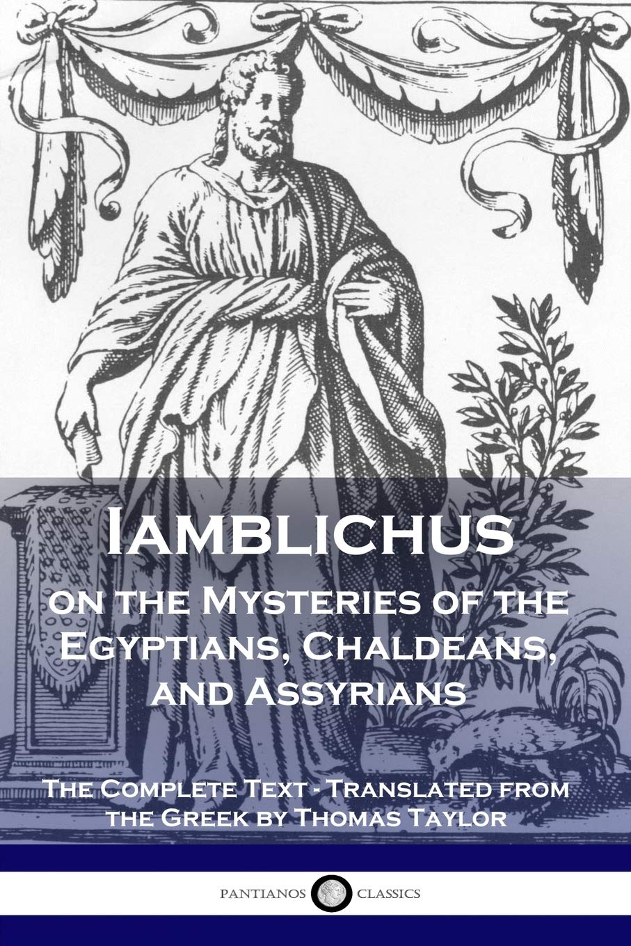Iamblichus On The Mysteries Of The Egyptians, Chaldeans, And Assyrians: The Complete Text