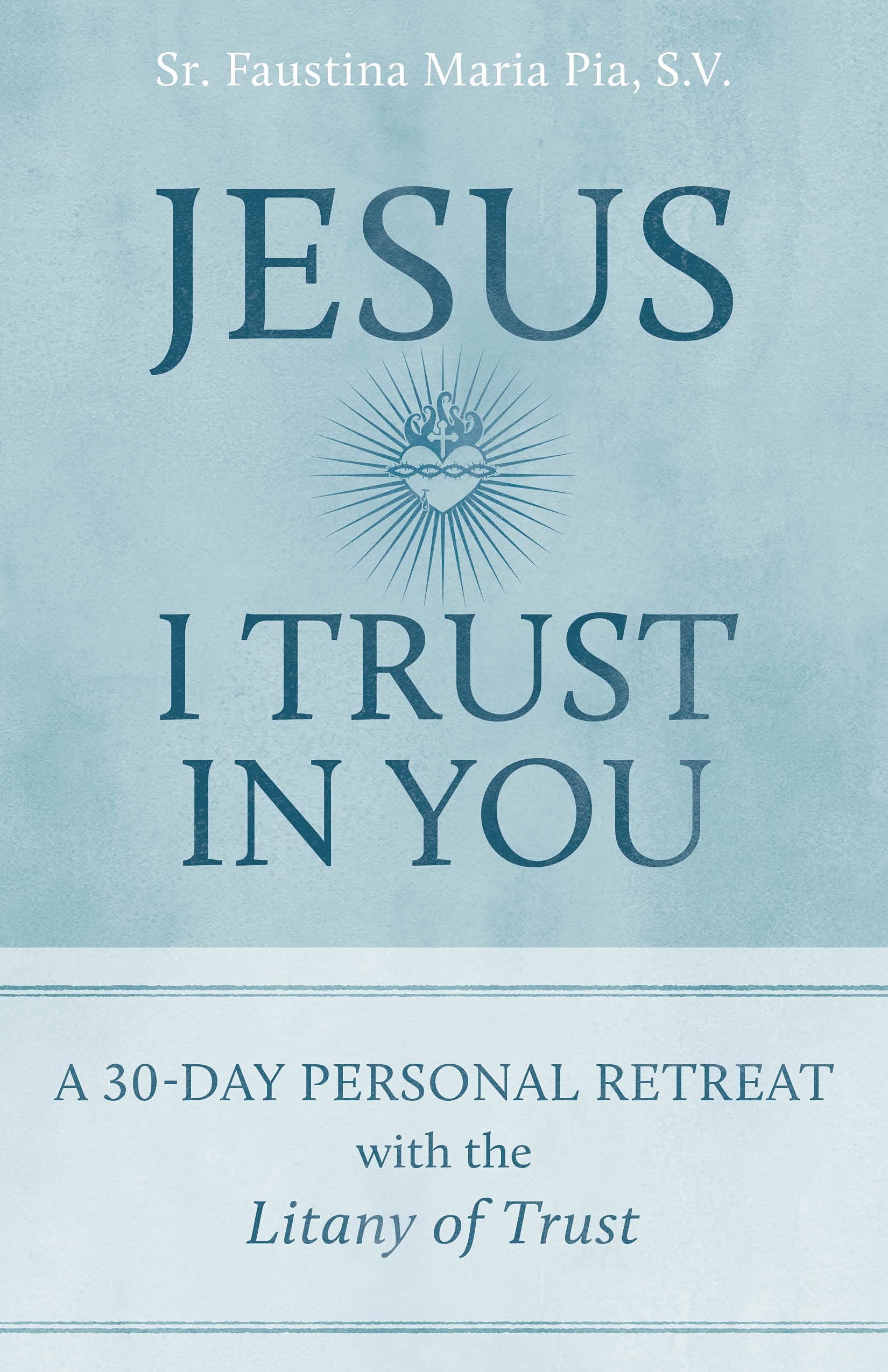 Jesus I Trust in You: A 30Day Personal Retreat with the Litany of Trust,Used