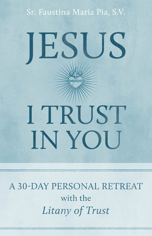 Jesus I Trust in You: A 30Day Personal Retreat with the Litany of Trust,Used