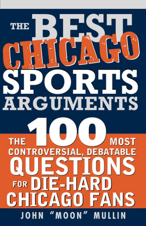 The Best Chicago Sports Arguments: The 100 Most Controversial, Debatable Questions for DieHard Chicago Fans (Best Sports Argume,Used