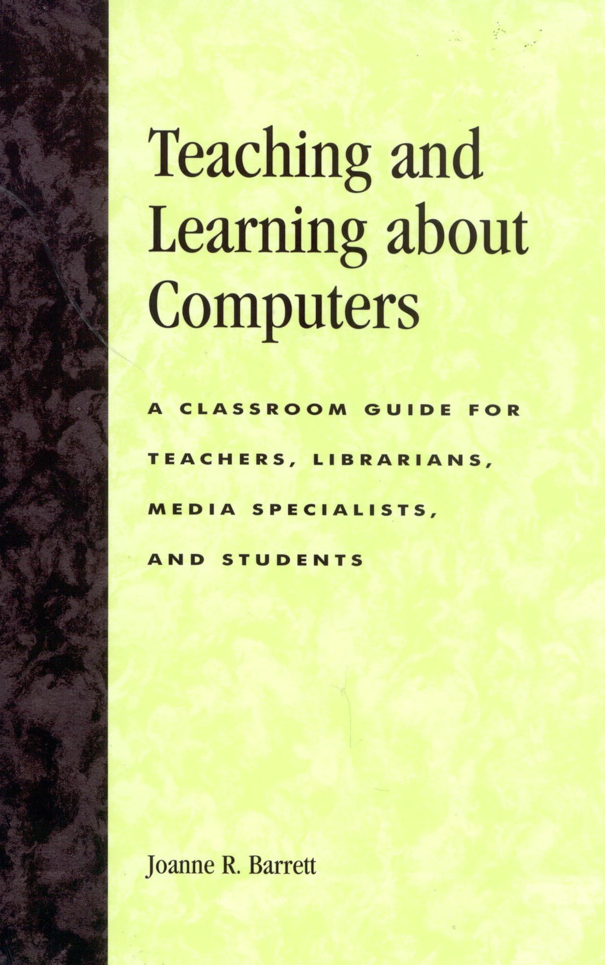Teaching And Learning About Computers: A Classroom Guide For Teachers, Librarians, Media Specialists, And Students,Used