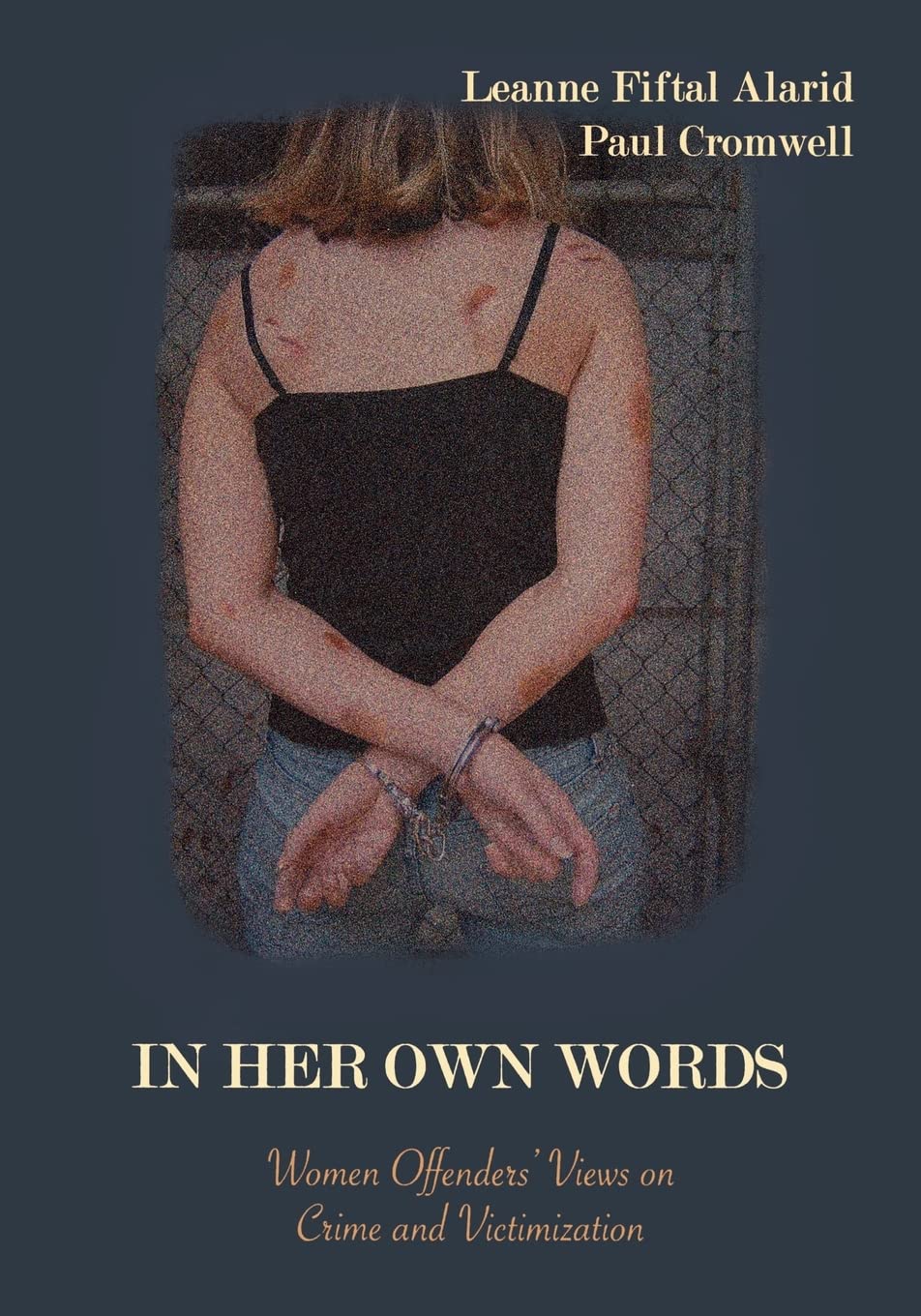 In Her Own Words: Women Offenders Views on Crime and Victimization: An Anthology