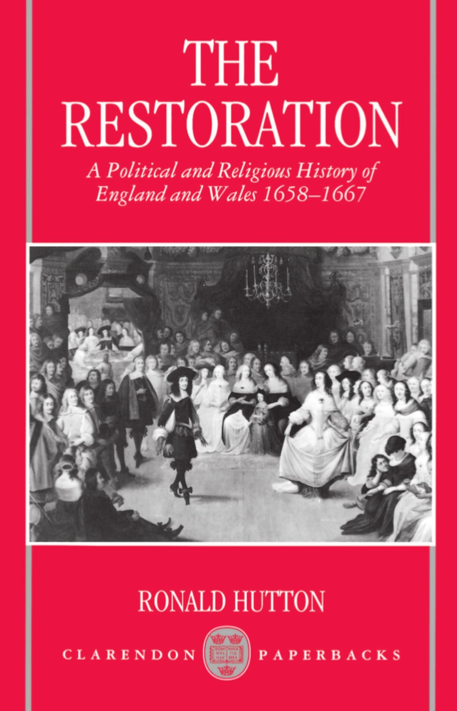 The Restoration: A Political And Religious History Of England And Wales, 16581667 (Clarendon Paperbacks),New
