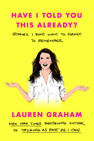 Have I Told You This Already?: Stories I Don'T Want To Forget To Remember,Used