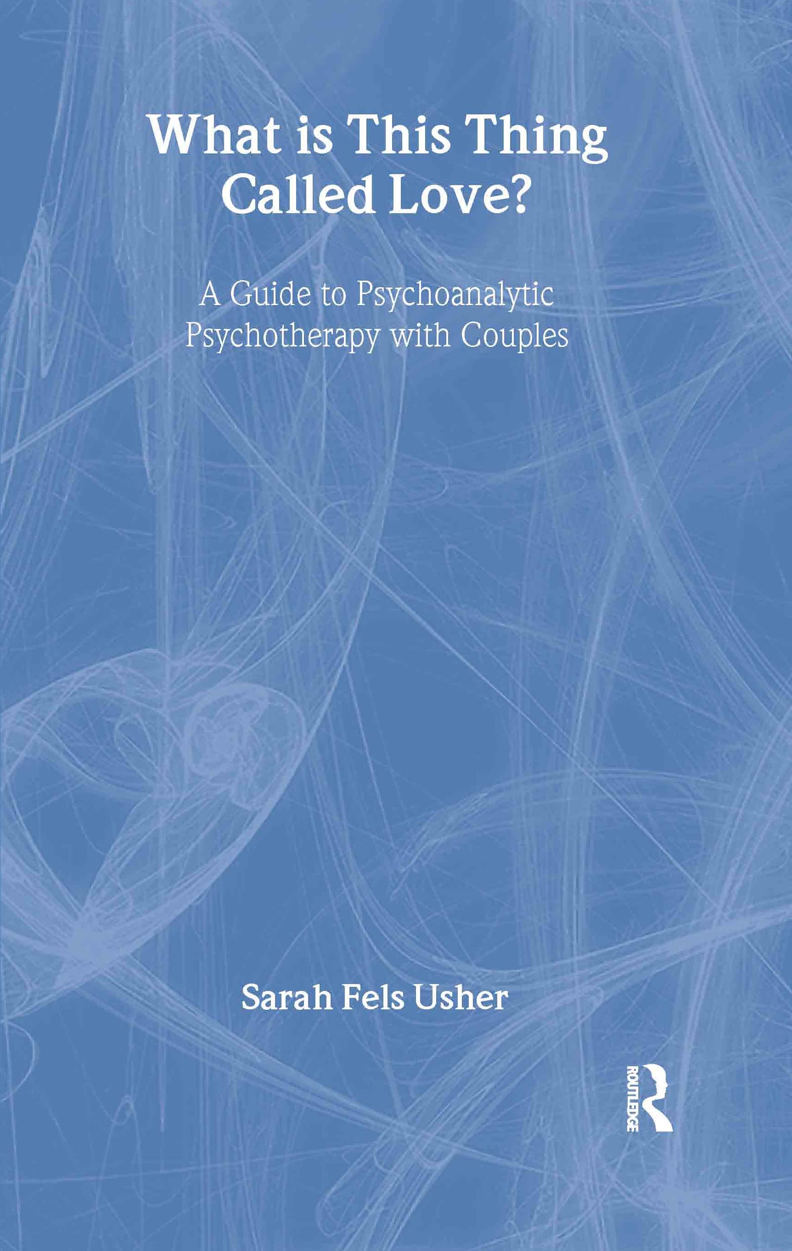 What is This Thing Called Love?: A Guide to Psychoanalytic Psychotherapy with Couples,Used