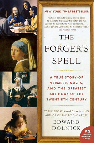 The Forger'S Spell: A True Story Of Vermeer, Nazis, And The Greatest Art Hoax Of The Twentieth Century (P.S.)