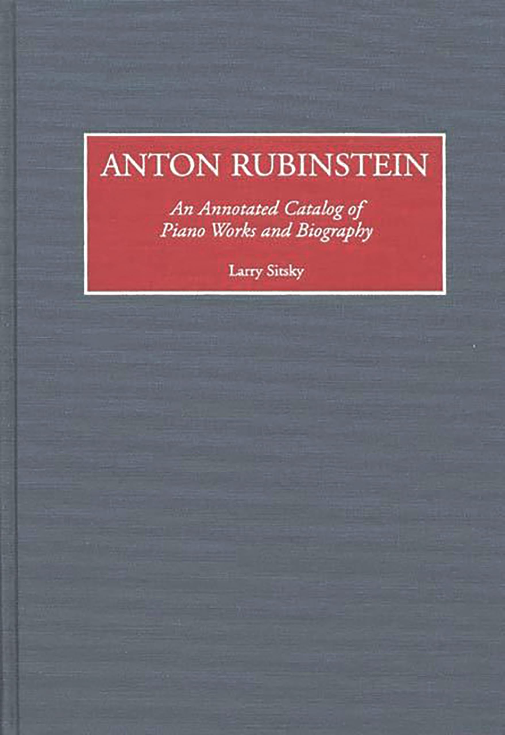 Anton Rubinstein: An Annotated Catalog of Piano Works and Biography (Music Reference Collection),Used
