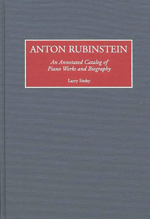 Anton Rubinstein: An Annotated Catalog of Piano Works and Biography (Music Reference Collection),Used