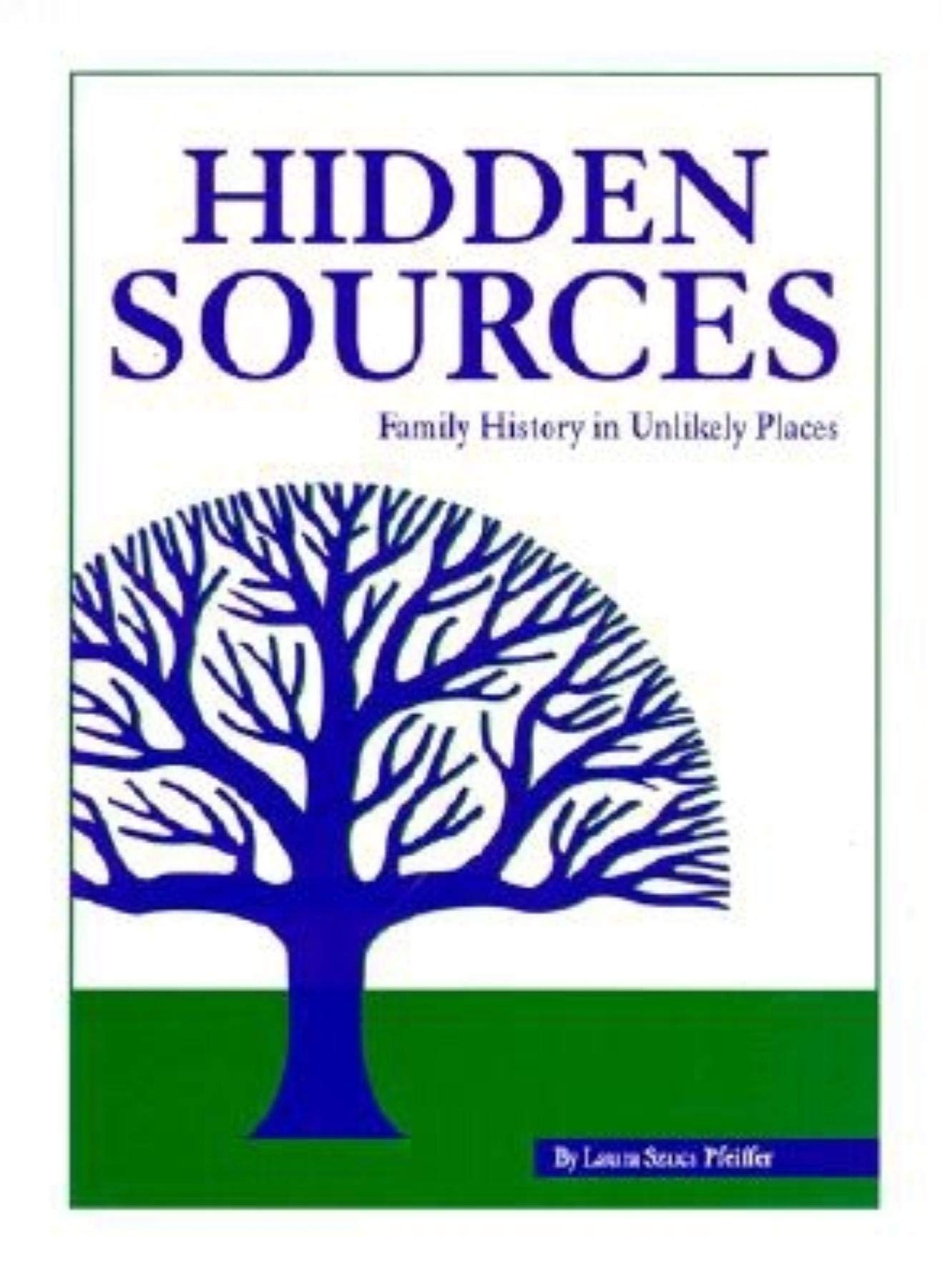 Hidden Sources: Family History In Unlikely Places,New