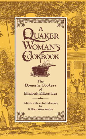 A Quaker Woman'S Cookbook: The 'Domestic Cookery' Of Elizabeth Ellicott Lea,New