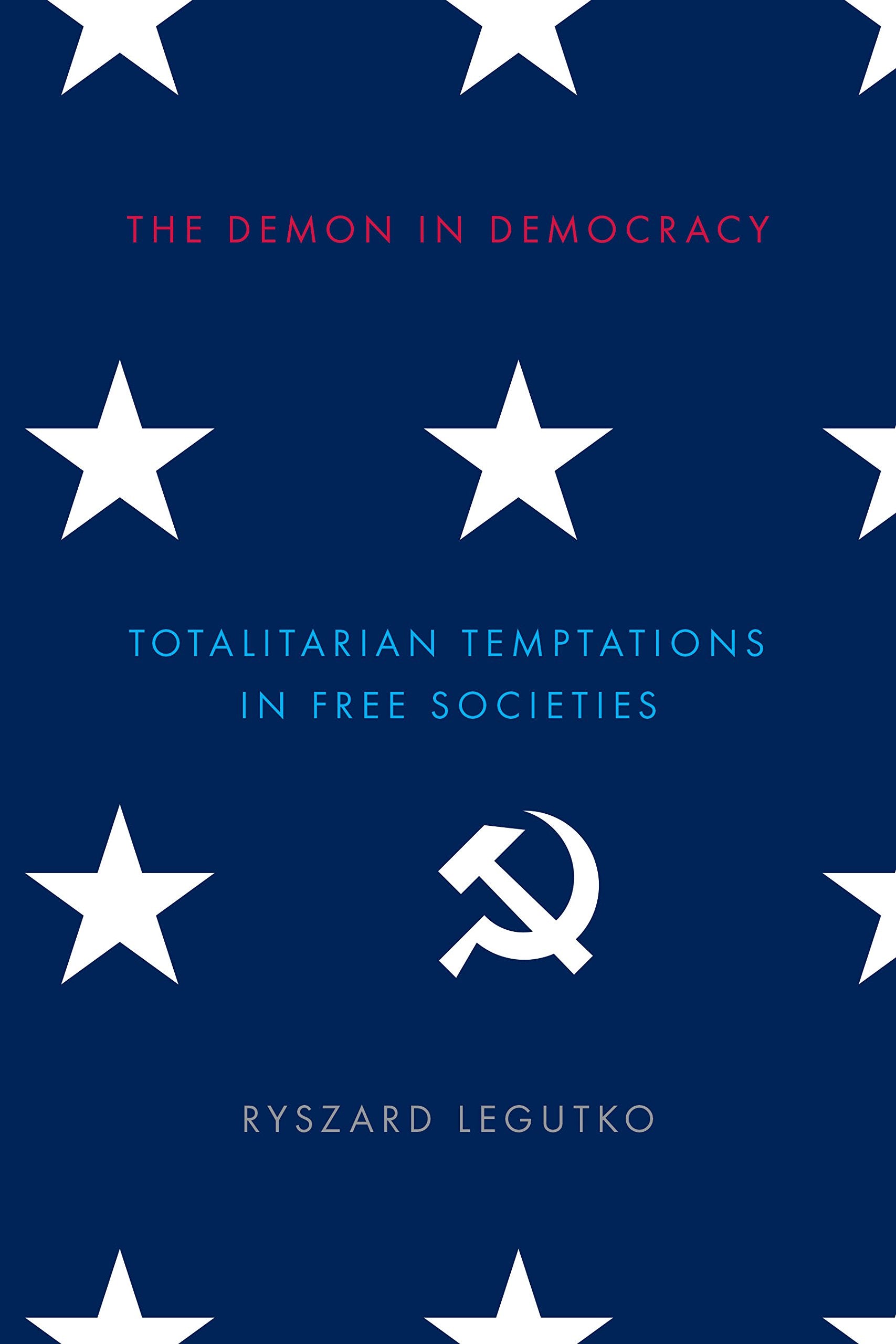 The Demon in Democracy: Totalitarian Temptations in Free Societies,New