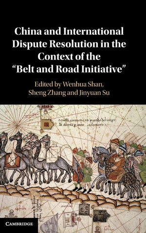 China and International Dispute Resolution in the Context of the Belt and Road Initiative,Used