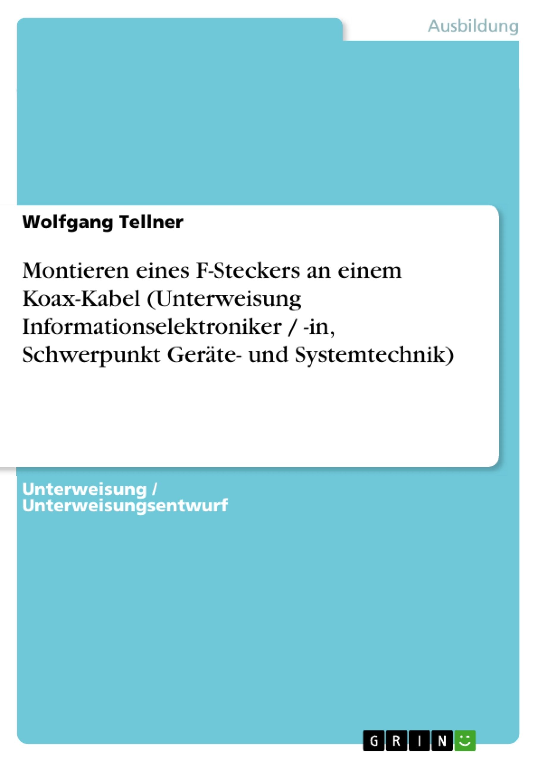 Montieren eines FSteckers an einem KoaxKabel (Unterweisung Informationselektroniker / in, Schwerpunkt Gerte und Systemtechni,Used