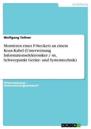 Montieren eines FSteckers an einem KoaxKabel (Unterweisung Informationselektroniker / in, Schwerpunkt Gerte und Systemtechni,Used