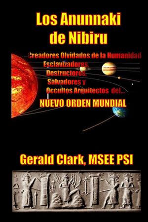 Los Anunnaki de Nibiru: Creadores Olvidados de la Humanidad, Esclavizadores, Destructores, Salvadores y Ocultos Arquitectos del ,Used